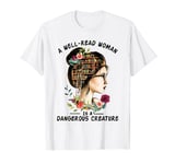 A well-read woman is a dangerous creature T-Shirt