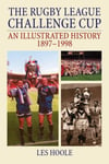 DB Publishing Les Hoole The Rugby League Challenge Cup: An Illustrated History 1897-1998