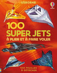 100 super jets en papier à plier et à faire voler - Avions en papier (Jeunesse)