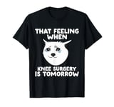 Funny That Feeling When Knee Surgery Is Tomorrow cat Meme T-Shirt