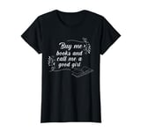 Buy Me Books And Call Me A Good Girl Funny Book Lovers T-Shirt