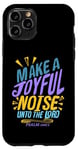 iPhone 11 Pro Make a Joyful Noise Unto The LORD Psalm 100:1 King James KJV Case