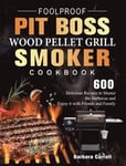 Foolproof Pit Boss Wood Pellet Grill and Smoker Cookbook