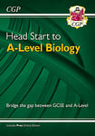 Head Start to A-Level Biology (with Online Edition): bridging the gap between GCSE and A-Level (CGP Head Start to A-Level)