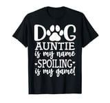 Dog Auntie is My Name Spoiling is My Game Shirt,Dog Auntie T-Shirt