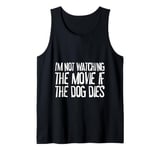 I'm Not Watching The Movie If The Dog Dies Tank Top