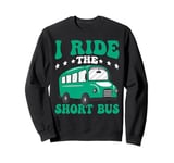 I Ride The Short Bus ------ Sweatshirt