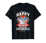 Happy Treason Day Ungrateful Colonials, Independence Day T-Shirt