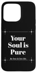 iPhone 15 Pro Max Your Soul is Pure Positive Vibes Spiritual Mindfulness Case