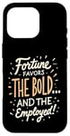 iPhone 16 Pro Funny Luck Fortune Favors the Bold and The Employed HR Love Case