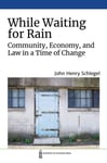 While Waiting for Rain  Community, Economy, and Law in a Time of Change