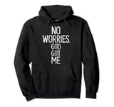 No Worries God-Got Me Christian Religion Faith Jesus Bible Pullover Hoodie