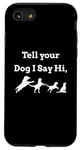 iPhone SE (2020) / 7 / 8 Tell your Dog I Say Hi Funny Humor Puppy Pet Love Saying Case