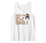 Bring Me An Iced Coffee Messy Bun Cold Brew Coffee Quote Tank Top