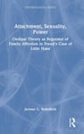 Attachment, Sexuality, Power  Oedipal Theory as Regulator of Family Affection in Freud’s Case of Little Hans