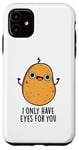 Coque pour iPhone 11 Jeu de mots amusant « I Only Have Eyes For You »