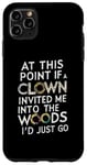 iPhone 11 Pro Max At this point if clown invited me into the woods I'd just go Case