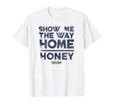 Top Gun Show Me The Way Home Honey Quote T-Shirt