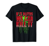 If It Bleeds we can Kill It Quote T-Shirt