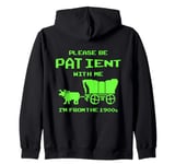 Please Be Patient With Me I'm From The 1900's Funny Vintage Zip Hoodie