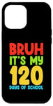 iPhone 12 Pro Max Bruh Its My 120 Days Of School Funny Boys Kids 120th Day Case