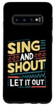 Galaxy S10 Funny Slogan Funny Sing and Shout Let It Out Case