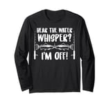 Fishing Quote Hear The Water Whisper Fisherman Sounds Long Sleeve T-Shirt