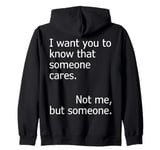 I Want You To Know That Someone Cares Not Me But Someone Zip Hoodie