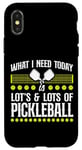 iPhone X/XS Pickleball What I Need Today Is Lots & Lots Of Pickleball Case