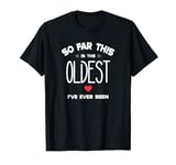 Funny Quote Outfit So far this is the oldest I've ever been T-Shirt