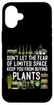 iPhone 16 Plus Plant Lover Gardening Don't Let The Fear Of Limited Space Case