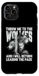 iPhone 11 Pro Throw me to the Wolves and I will return leading the pack Case