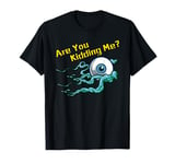 Japanese One-Eyed Ghost: Are You Kidding Me? T-Shirt