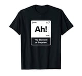 Ah The Element of Surprise T-Shirt