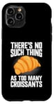 Coque pour iPhone 11 Pro Il n'y a rien de tel que trop de croissants croissants croissants