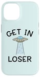 Coque pour iPhone 14 Alien UFO Citation humoristique Get In Loser vaisseau spatial