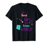 Proud Girl Just a Hawaii girl in an Arizona World T-Shirt