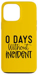 iPhone 13 Pro Max Funny 0 Days Without Incident Sarcasm Humor Design Case