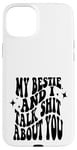 iPhone 15 Plus my bestie and i talk shit about you (on back) Case