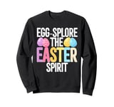 Easter Pun Egg-Splore The Easter Spirit, Funny Easter Eggs Sweatshirt