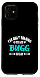 iPhone 11 Boston Terrier Pug Mix I'm Only Talking To My Bugg Today Case