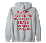 Do Not Invite Me To Afters I Have No Self Control (ON BACK) Zip Hoodie