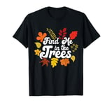 Find Me In The Trees Tree Climber Climbing Autumn Fall T-Shirt