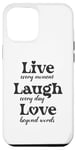 iPhone 13 Pro Max Live every moment, laugh every day, love beyond words Case