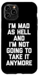 Coque pour iPhone 11 Pro I'm Mad As Hell & I'm Not Going To Take It Anymore - Drôle