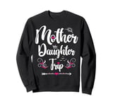 Mother Daughter Trip 2025 Funny Weekend Getaway Road Trip Sweatshirt