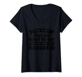 Womens you cant tell me what to do! youre not daughter dad daddy V-Neck T-Shirt