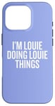 iPhone 16 Pro I'M LOUIE DOING LOUIE THINGS Funny Unique Case