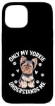 Coque pour iPhone 15 Seul mon Yorkie me comprend, le chien Yorkshire Terrier Yorkies