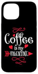 iPhone 15 Coffee is My Valentine Funny Valentines Day Coffee Humor Case